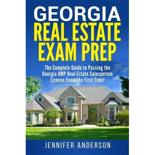 Georgia Real Estate Exam Prep: The Complete Guide to Passing the Georgia AMP Real Estate Salesperson License Exam the First Time!