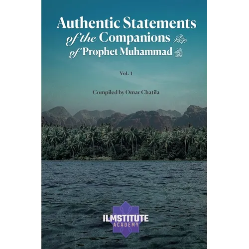 Authentic Statements of the Companions of Prophet Muhammad (Volume 1)
