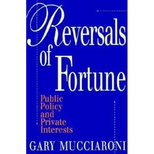 Reversals of Fortune: Public Policy and Private Interests