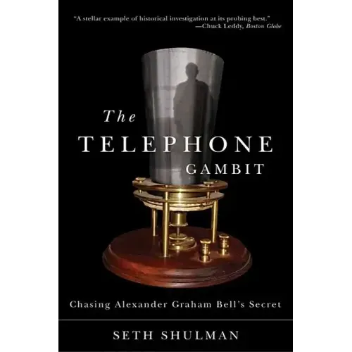 Telephone Gambit: Chasing Alexander Graham Bell's Secret
