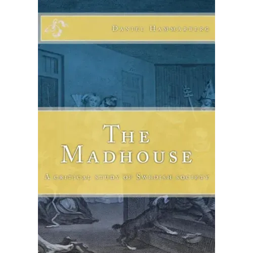 The Madhouse: A critical study of Swedish society