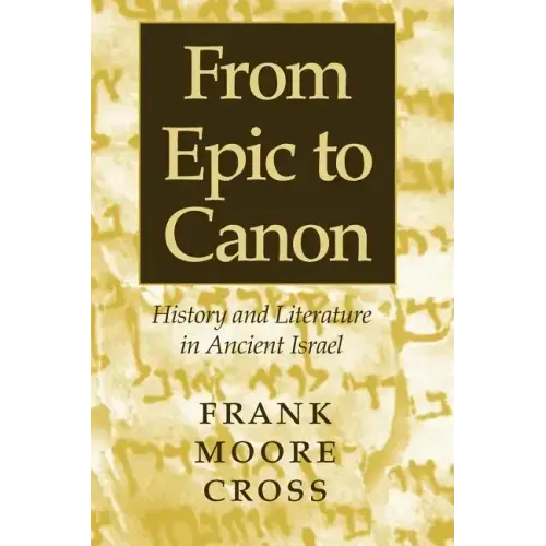 From Epic to Canon: History and Literature in Ancient Israel
