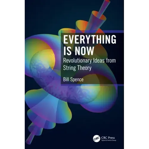 Everything is Now: Revolutionary Ideas from String Theory