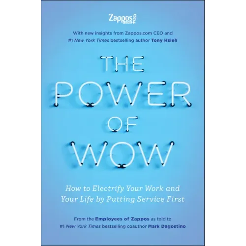 The Power of Wow: How to Electrify Your Work and Your Life by Putting Service First