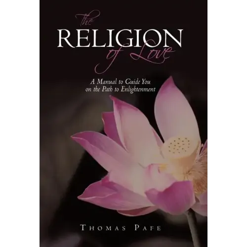 The Religion of Love: A Manual to Guide You on the Path to Enlightenment
