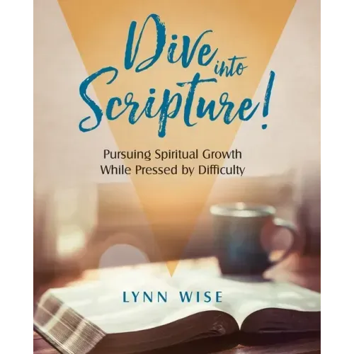 Dive into Scripture: Pursuing Spiritual Growth While Pressed by Difficulty