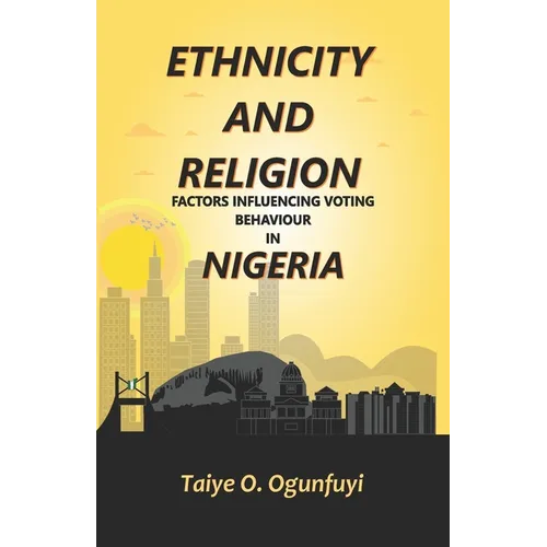 Ethnicity and Religion Factors Influencing Voting Behaviour in Nigeria