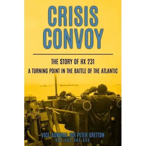 Crisis Convoy: The Story of HX231, A Turning Point in the Battle of the Atlantic