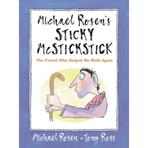 Michael Rosen's Sticky McStickstick: The Friend Who Helped Me Walk Again