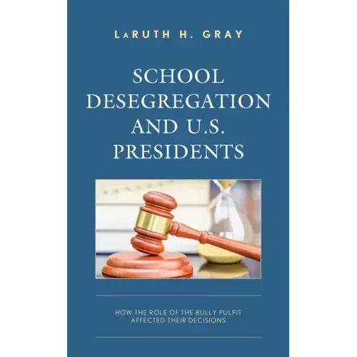 School Desegregation and U.S. Presidents: How the Role of the Bully Pulpit Affected Their Decisions