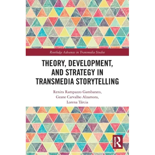 Theory, Development, and Strategy in Transmedia Storytelling