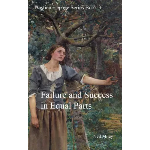 Failure and Success in Equal Parts: Bastien-Lepage Series Book 3