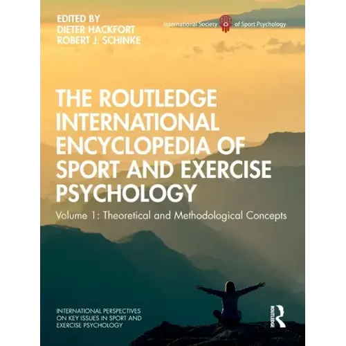 The Routledge International Encyclopedia of Sport and Exercise Psychology: Volume 1: Theoretical and Methodological Concepts