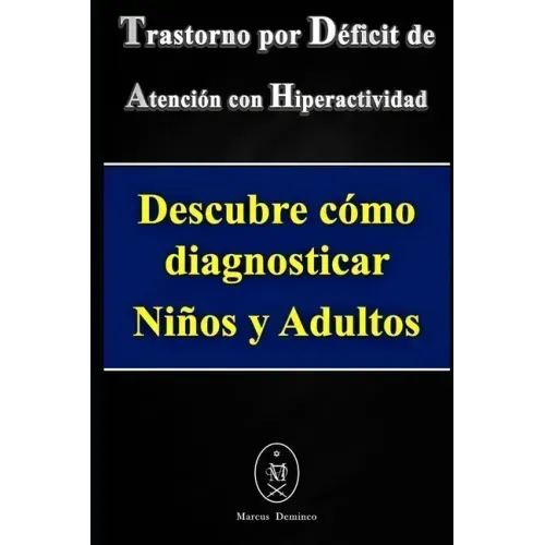 Trastorno por Déficit de Atención con Hiperactividad. Descubre cómo diagnosticar Niños y Adultos