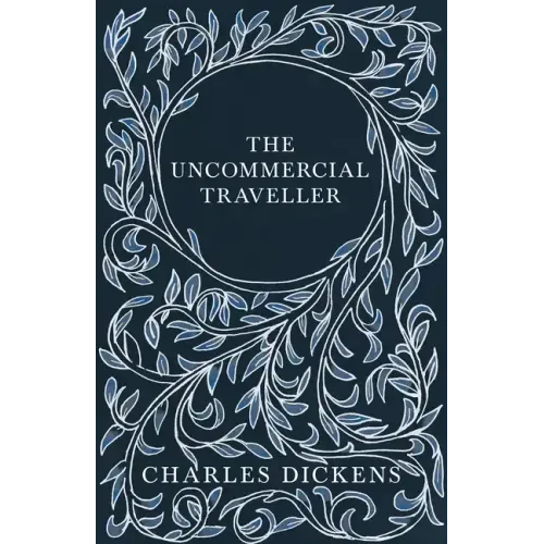 The Uncommercial Traveller;With Appreciations and Criticisms By G. K. Chesterton