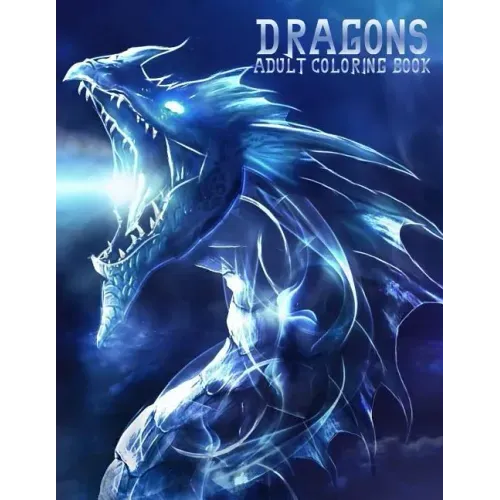 Dragons: Adult Coloring Book: Large, Stress Relieving, Relaxing Dragon Coloring Book for Adults, Grown Ups, Men & Women. 45 One