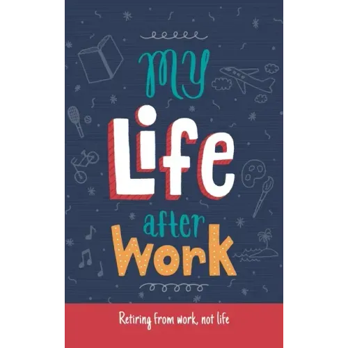 My Life After Work: Retiring from work, not life.