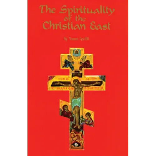 The Spirituality of the Christian East: A Systematic Handbook Volume 1