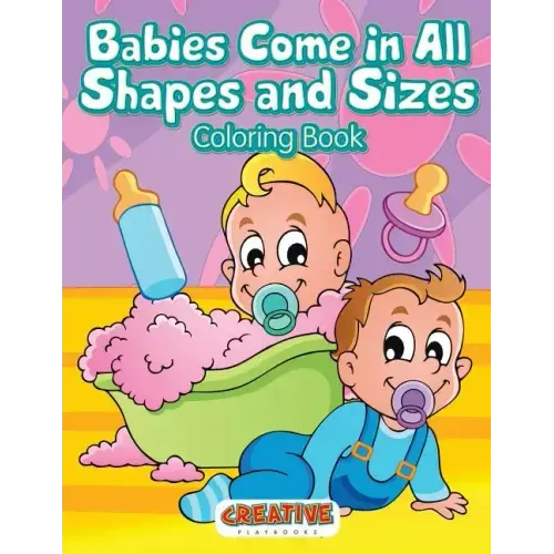 Babies Come in All Shapes and Sizes Coloring Book