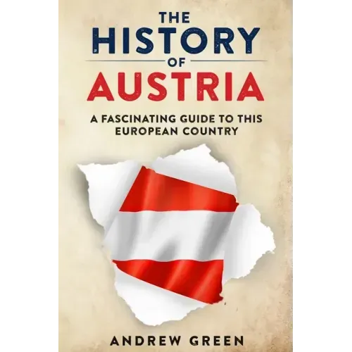 The History of Austria: A Fascinating Guide to this Beautiful Country