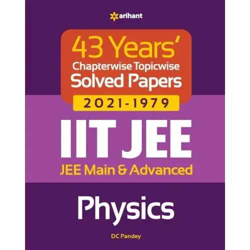 43 Years Chapterwise Topicwise Solved Papers (2021-1979) IIT JEE Physics