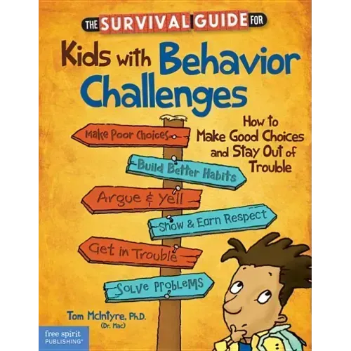 The Survival Guide for Kids with Behavior Challenges: How to Make Good Choices and Stay Out of Trouble