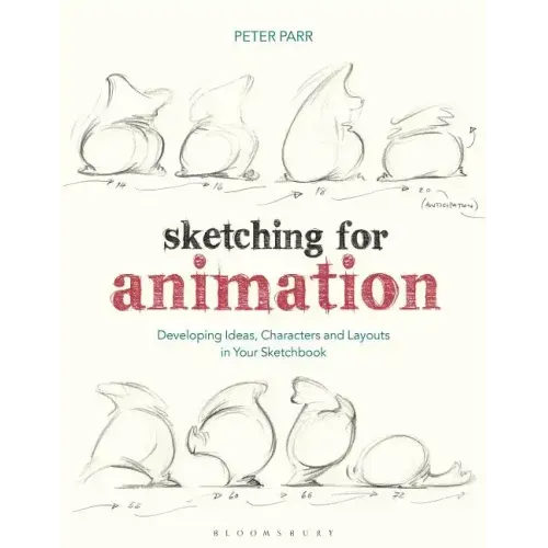 Sketching for Animation: Developing Ideas, Characters and Layouts in Your Sketchbook