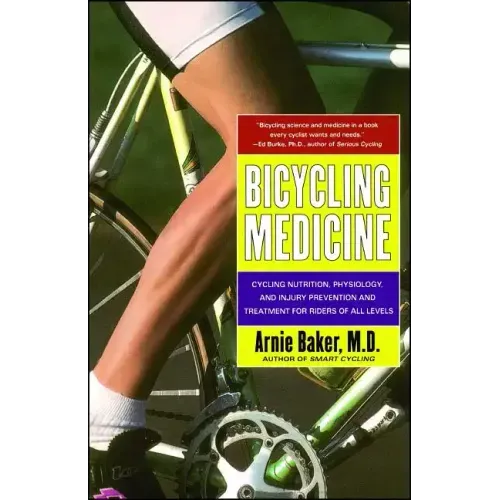 Bicycling Medicine: Cycling Nutrition, Physiology, Injury Prevention and Treatment for Riders of All Levels