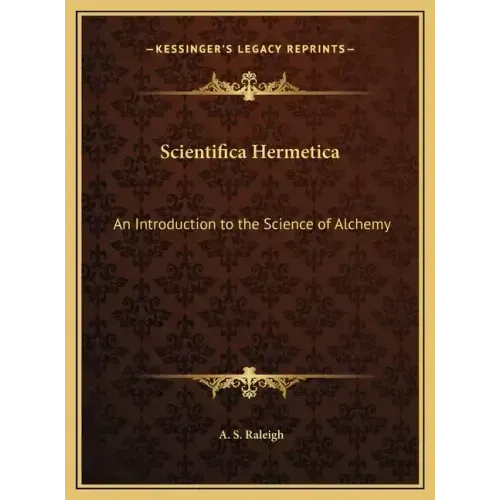 Scientifica Hermetica: An Introduction to the Science of Alchemy