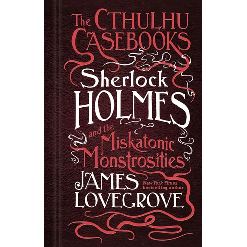 Sherlock Holmes and the Miskatonic Monstrosities: The Cthulhu Casebooks