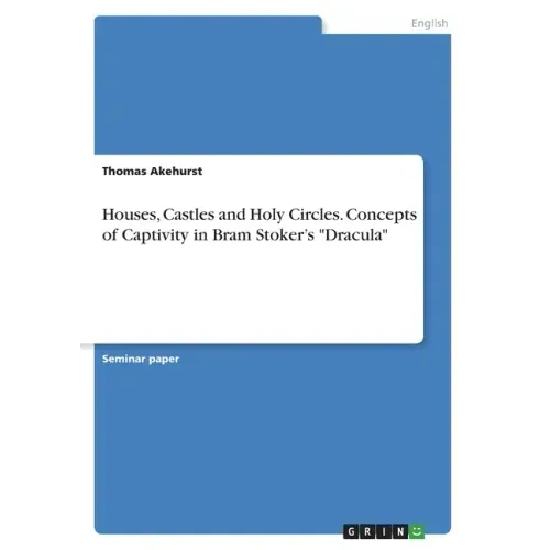 Houses, Castles and Holy Circles. Concepts of Captivity in Bram Stoker's "Dracula"