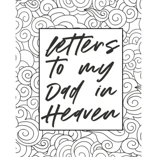 Letters To My Dad In Heaven: Wonderful Dad Heart Feels Treasure Keepsake Memories Father Grief Journal Our Story Dear Dad For Daughters For Sons