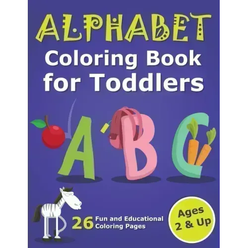 Alphabet Coloring Book for Toddlers 2 & Up: ABC Coloring Book Images and Letters, Gift for Boys & Girls, Ages 2, 3, and 4 Years Old