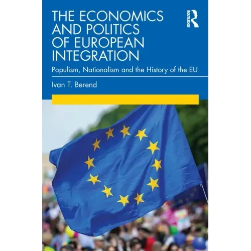 The Economics and Politics of European Integration: Populism, Nationalism and the History of the Eu