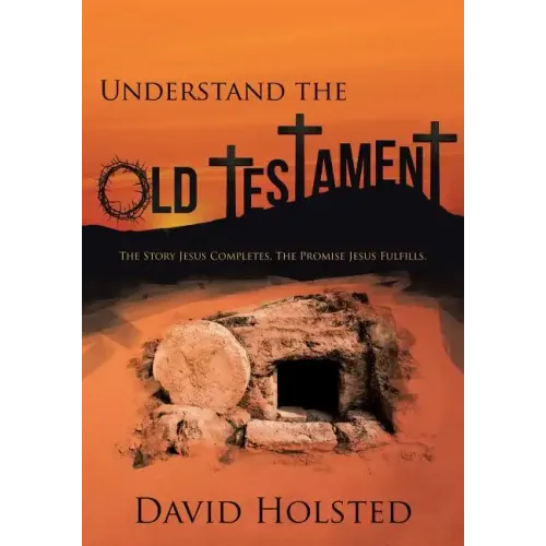 Understand the Old Testament: The Story Jesus Completes. The Promise Jesus Fulfills.