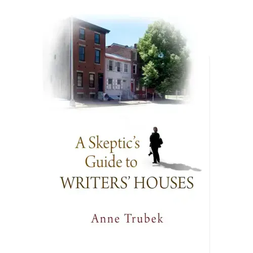 A Skeptic's Guide to Writers' Houses