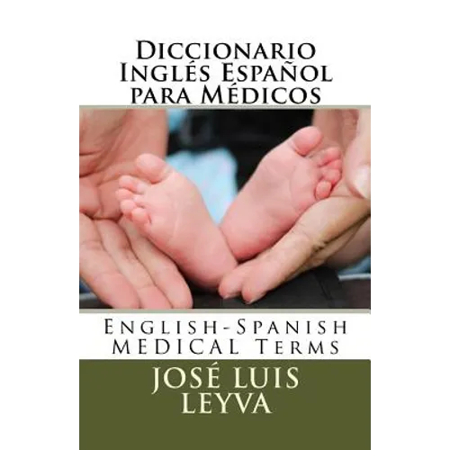 Diccionario Inglés Español para Médicos: English-Spanish MEDICAL Terms