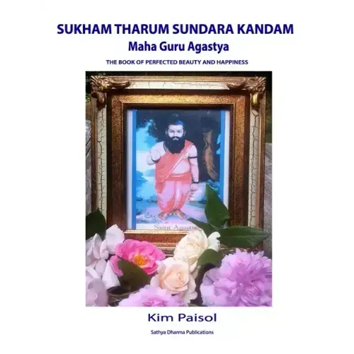 Sukham Tharum Sundara Kandam of Maha Guru Agastya: The Book of Perfected Beauty and Happiness