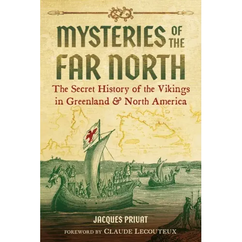 Mysteries of the Far North: The Secret History of the Vikings in Greenland and North America