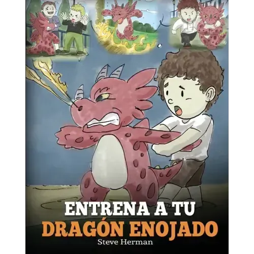 Entrena a tu Dragón Enojado: Enseña a tu dragón a ser paciente. Un adorable cuento infantil para enseñar a los niños sobre las emociones y el manej