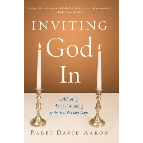 Inviting God In: Celebrating the Soul-Meaning of the Jewish Holy Days