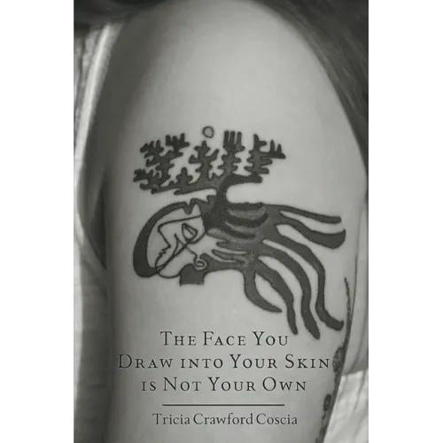 The Face You Draw into Your Skin is Not Your Own
