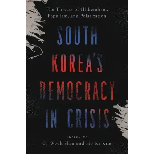 South Korea's Democracy in Crisis: The Threats of Illiberalism, Populism, and Polarization