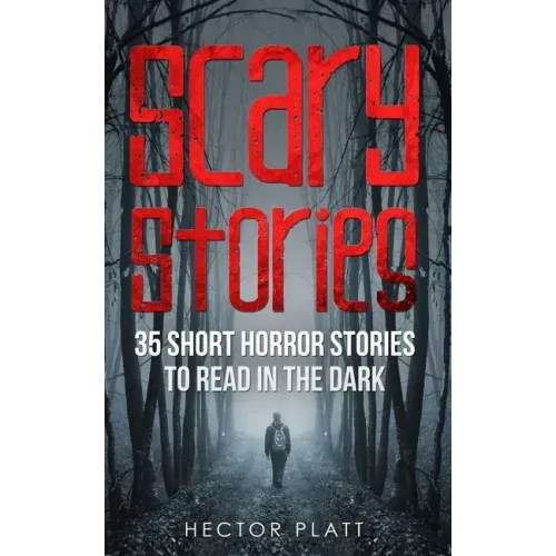 Scary Stories: 35 Short Horror Stories To Read in the Dark