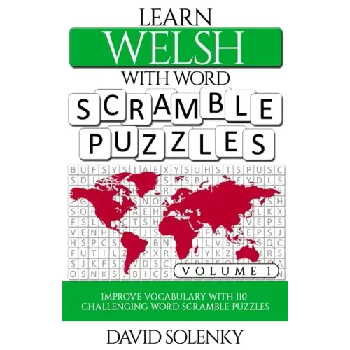 Learn Welsh with Word Scramble Puzzles Volume 1: Learn Welsh Language Vocabulary with 110 Challenging Bilingual Word Scramble Puzzles
