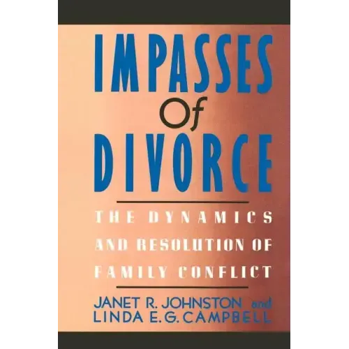 Impasses of Divorce: The Dynamics and Resolution of Family Conflict
