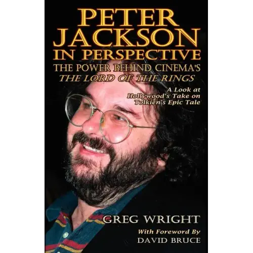 Peter Jackson in Perspective: The Power Behind Cinema's the Lord of the Rings. a Look at Hollywood's Take on Tolkien's Epic Tale.
