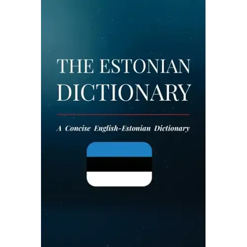 The Estonian Dictionary: A Concise English-Estonian Dictionary
