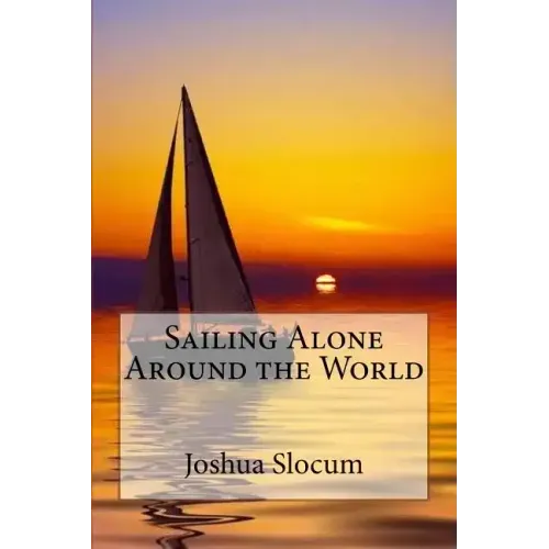 Sailing Alone Around the World Joshua Slocum