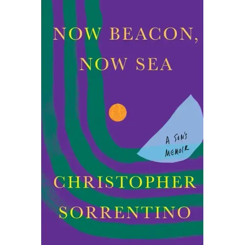 Now Beacon, Now Sea: A Son's Memoir